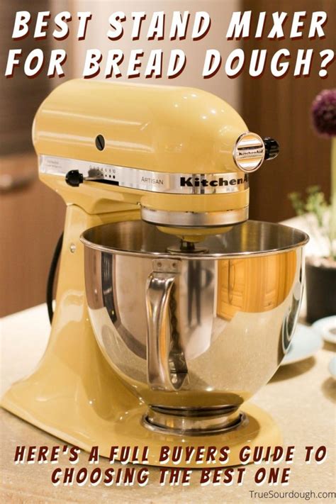 Best Stand Mixer for Bread Dough: Full Buyers Guide - Truesourdough.com