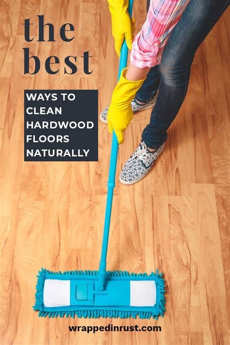 The Best Ways To Clean Hardwood Floors Naturally - Wrapped in Rust | Clean hardwood floors ...