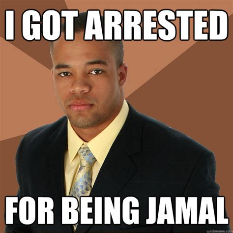 I got Arrested for being jamal - Successful Black Man - quickmeme