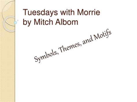 PPT - Tuesdays with Morrie by Mitch Albom PowerPoint Presentation, free download - ID:1462502