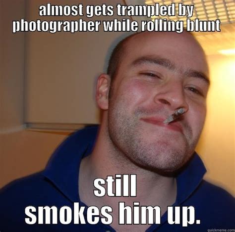 weeed blunts shut up - quickmeme