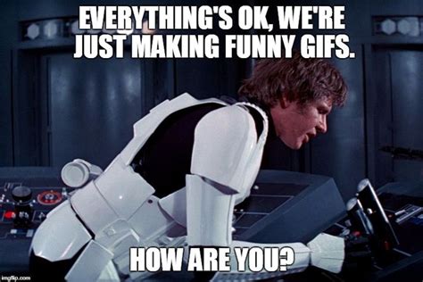 Everything Is Fine Here Meme | Memes, Funny gif, Star wars memes