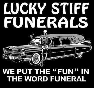 Funny funeral sign picture - Lucky stiff funerals - we put the fun in ...