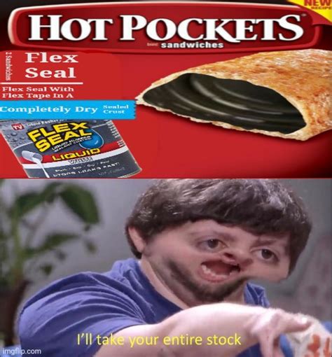 Flex seal Hot Pockets - Imgflip