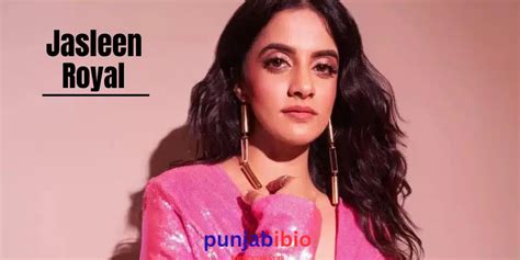 Jasleen Royal Age, Net Worth, Family, Affairs, Career, Biography and More - punjabibio.com