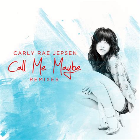 Call Me Maybe (Remixes) - Single by Carly Rae Jepsen | Spotify