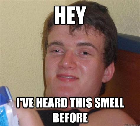 hey I've heard this smell before - 10 Guy - quickmeme