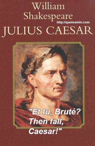 Julius Caesar Quote: 'Et tu, Bruté? — Then fall, Caesar!'