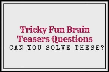 Tricky Fun Brain Teasers: Challenging Questions + Answers