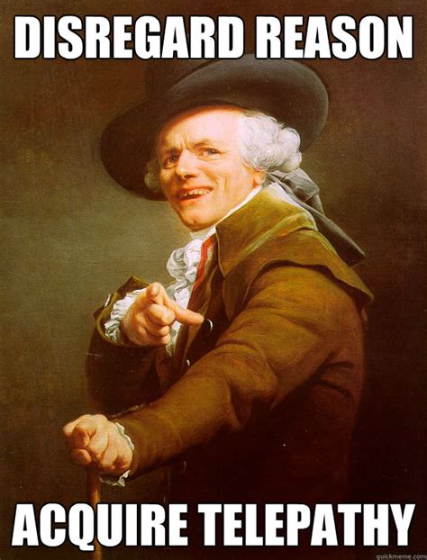 disregard reason acquire telepathy - Joseph Ducreux - quickmeme