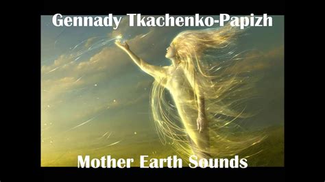 Gennady Tkachenko-Papizh || Earth Sounds - YouTube