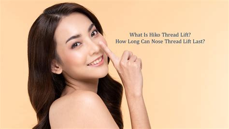 What Is Hiko Thread Lift? How Long Can Nose Thread Lift Last? | Dream Plastic Surgery