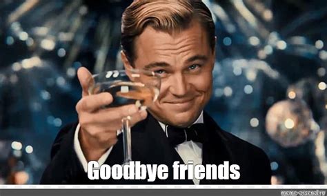 Meme: "Goodbye friends" - All Templates - Meme-arsenal.com