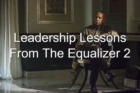 Quotes And Leadership Lessons From The Equalizer 2