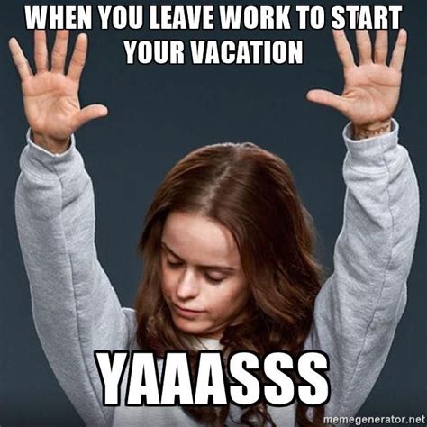When you leave work to start your vacation YAAASSS - Pennsatucky | Work humor, Vacation quotes ...