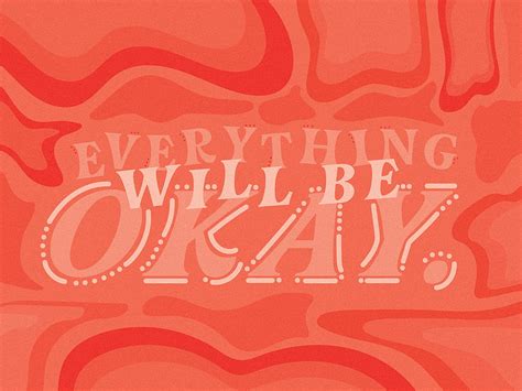 Everything Will Be Okay. by Lea LaConia on Dribbble, Every Thing Will ...