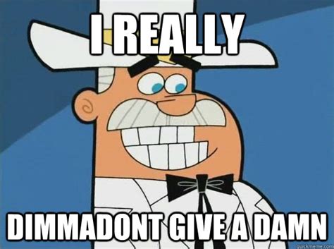 I REALLY DIMMADONT GIVE A DAMN - DOUG DImmadome - quickmeme