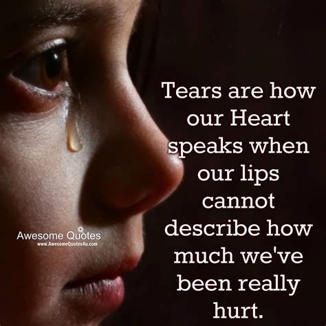 Awesome Quotes: Tears are how our heart speaks when our lips cannot