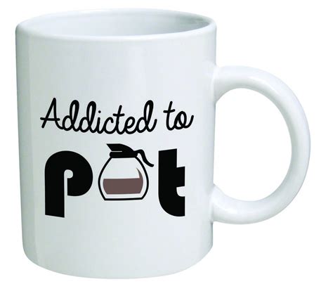 funny coffee mugs and mugs with quotes: addicted to pot coffee mug