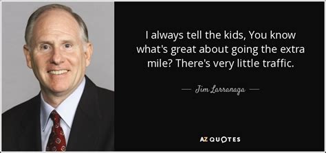 Jim Larranaga quote: I always tell the kids, You know what's great about...