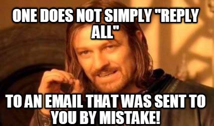 Meme Creator - one does not simply "Reply All" to an email that was sent to you by mistake!