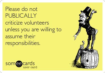 Please do not PUBLICALLY criticize volunteers unless you are willing to ...