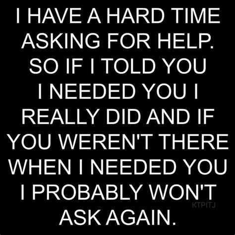 I won't ask again | Ask for help quotes, True quotes, Wisdom quotes