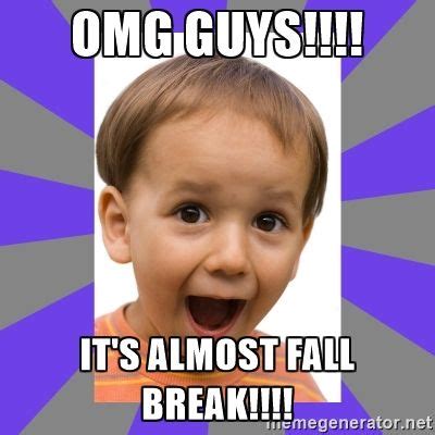 Omg guys!!!! It's almost fall break!!!! - Excited Excited Meme, School ...