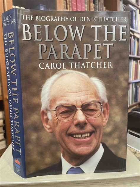 Below the Parapet : The Biography of Denis Thatcher (Double Signed) by Carol Thatcher; Denis ...