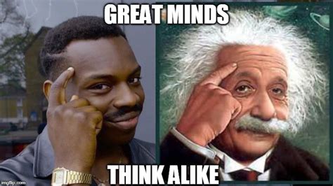 Great Minds Think Alike - Imgflip