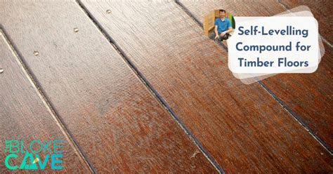 What Self-Levelling compound for wood floors? | The Bloke Cave