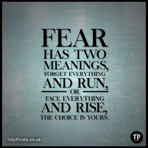 Fear Has Two Meanings Forget Everything And Run Or Face Everything And ...