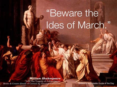 "Beware the Ides of March." William Shakespeare, from The Tragedy of ...