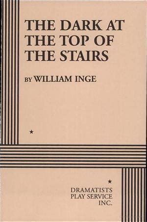 The Dark at the Top of the Stairs by William Inge | Goodreads