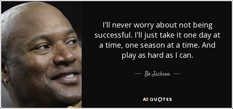 Bo Jackson quote: I'll never worry about not being successful. I'll ...