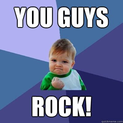 YOU GUYS ROCK! - Success Kid - quickmeme