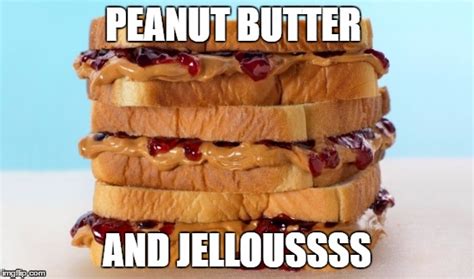 Peanut butter and jelous - Imgflip