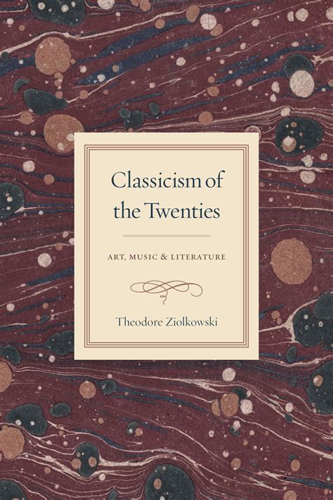 Classicism of the Twenties: Art, Music, and Literature, Ziolkowski