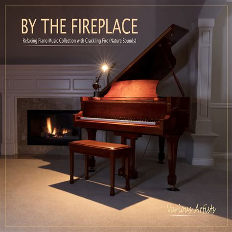 By the Fireplace: Relaxing Piano Music Collection with Crackling Fire ...