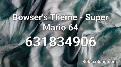 Bowser's Theme - Super Mario 64 Roblox ID - Roblox music codes