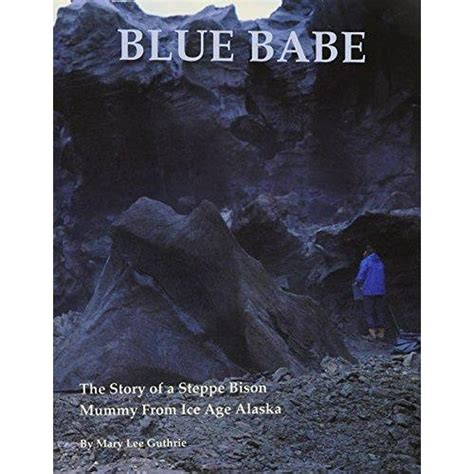 Blue Babe : The Story of a Steppe Bison Mummy from Ice Age ALA (Paperback) - Walmart.com ...