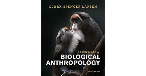 Essentials of Biological Anthropology by Clark Spencer Larsen