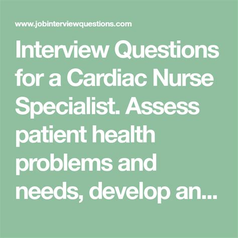 Interview Questions for a Cardiac Nurse Specialist. Assess patient health problems and needs ...