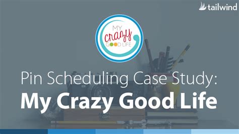 Pin Scheduling Case Study: "My Crazy Good Life"