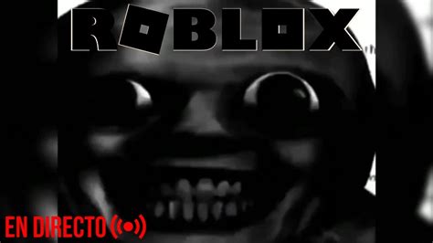 ROBLOX TERROR EN DIRECTO | Todos bienvenidos! - YouTube