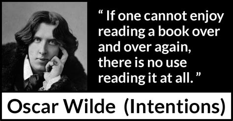 Oscar Wilde: “If one cannot enjoy reading a book over and over...”