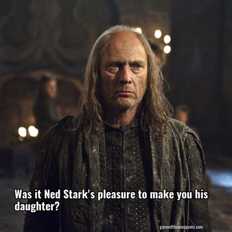 Balon greyjoy: Was it Ned Stark's pleasure to make you his daughter ...