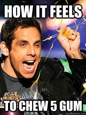 How it feels To chew 5 gum - Eggy Ben Stiller - quickmeme