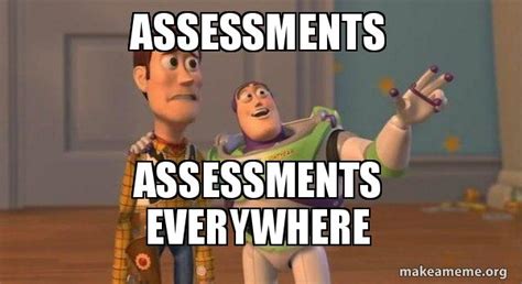 Assessments Assessments everywhere - Buzz and Woody (Toy Story) Meme ...