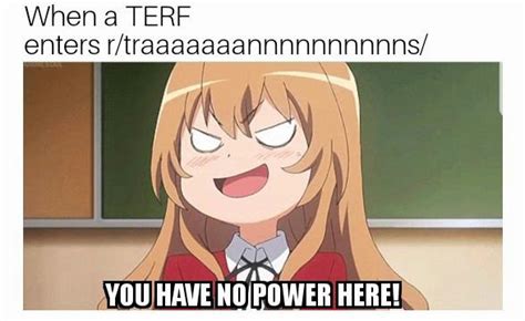 You Have No Power Here.... : r/traaaaaaannnnnnnnnns